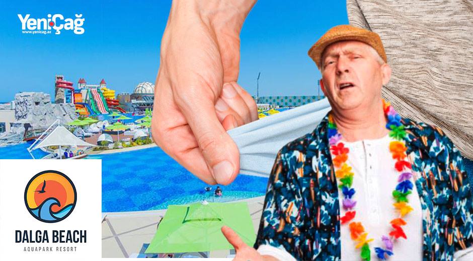 “Dalga Beach Aquapark Resort”: İstirahət, yoxsa soyğunçuluq məkanı?